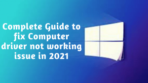 Complete Guide to fix Computer driver not working issue in 2021