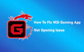 MSI Gaming App Not Working