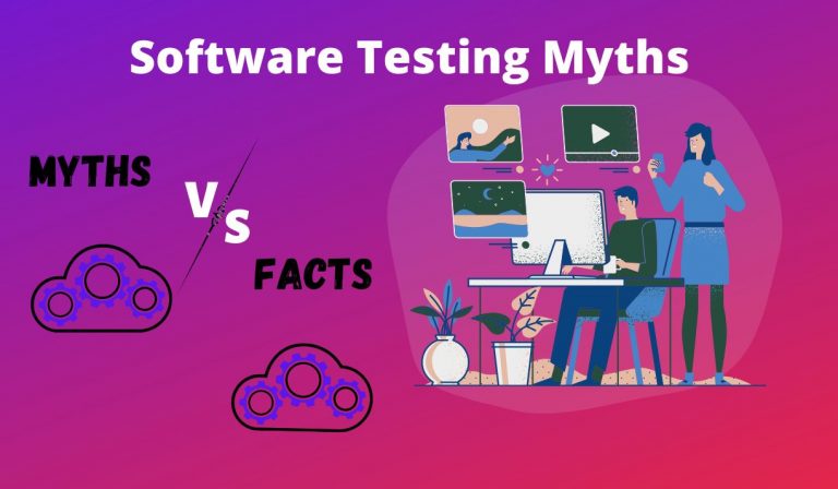Common Software Testing Myths and Why they are not True