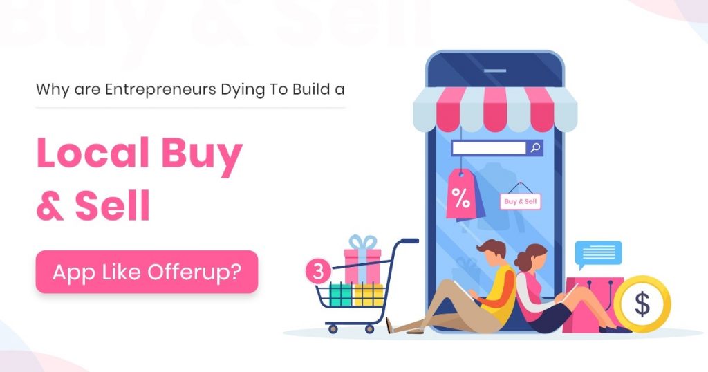 Easy Steps To Make A Buy-Sell Marketplace App Like Letgo & Offerup