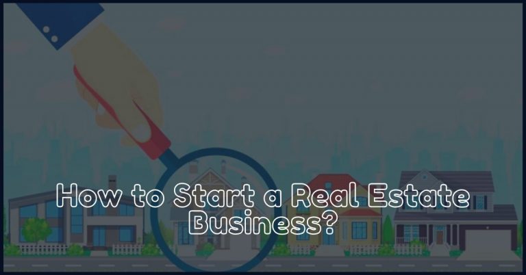 8 Major Steps to Start a Real Estate Business in India