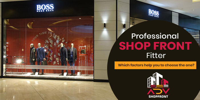 Professional Shop Front fitter Which factors help you to choose the one