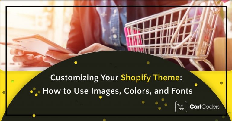 Customizing Your Shopify Theme: How To Use Images, Colors, And Fonts