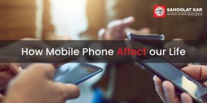 how mobile phone affect our life?