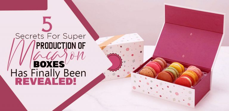 5 Secrets for super Production of Macaron Boxes has finally been Revealed!