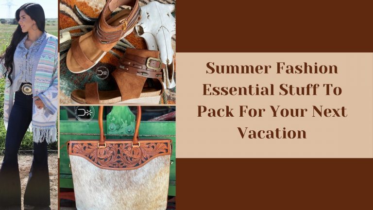Summer Fashion Essential Stuff To Pack For Your Next Vacation