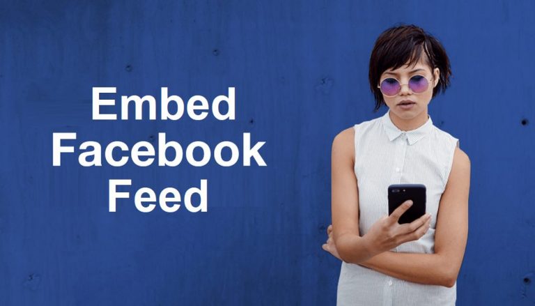 Why You Should Embed Facebook Feed – Benefits And Features