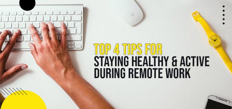 How To Stay Healthy and Active During Remote Work?