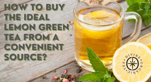 How to Buy the Ideal Lemon Green Tea from a Convenient Source?