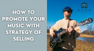 How to Promote Your Music with Strategy of Selling