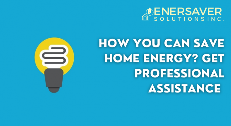 How You Can Save Home Energy? Get Professional Assistance