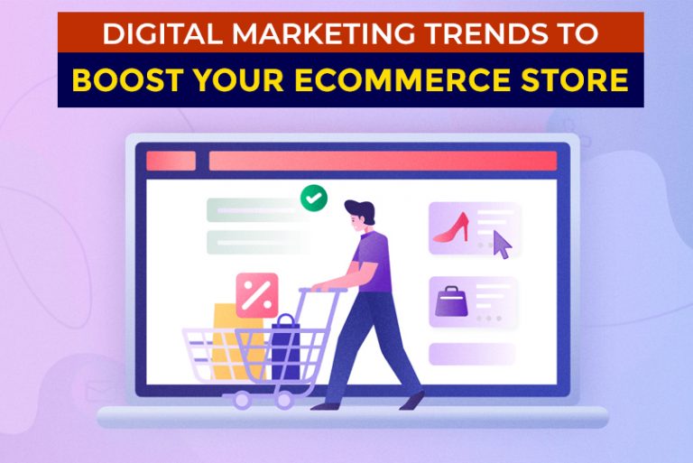 Digital Marketing Trends To Boost Your eCommerce Store