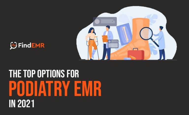 The Top Options for Podiatry EMR In 2021