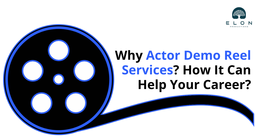 Why Actor Demo Reel Services? How It Can Help Your Career?