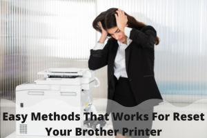 Easy Methods That Works For Reset Your Brother Printer