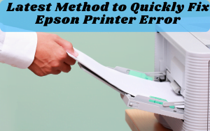 Latest Method to Quickly Fix Epson Printer Error