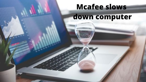 Why does Mcafee break the PC speed?