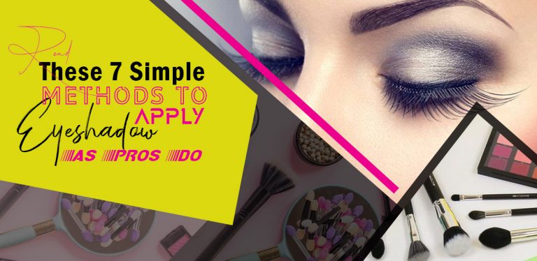 Read These 7 Simple Methods to Apply Eyeshadow As Pros Do