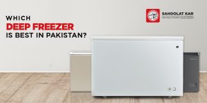 Which Deep Freezer is best in Pakistan? Top Tips
