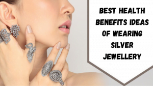 Best Health Benefits Ideas of Wearing Silver Jewellery