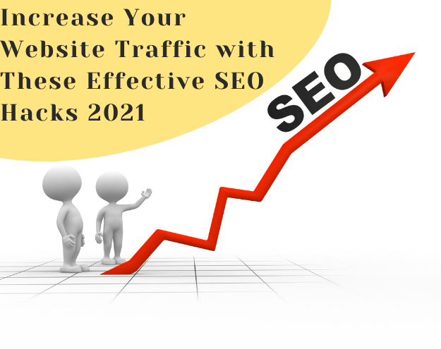 Increase Your Website Traffic with These Effective SEO Hacks 2021