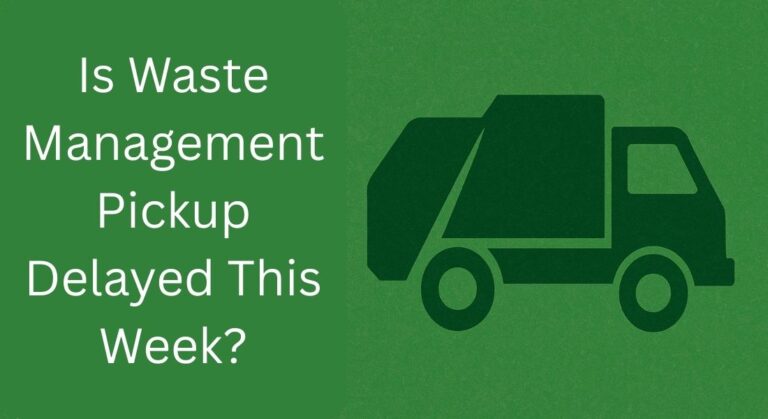  Is Waste Management Pickup Delayed This Week? How to Check