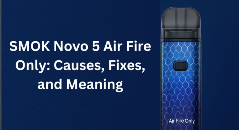 SMOK Novo 5 Air Fire Only: Causes, Fixes, and Meaning