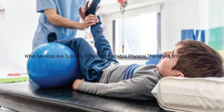 What Services Are Typically Offered in Pediatric Physical Therapy in Brownsburg?