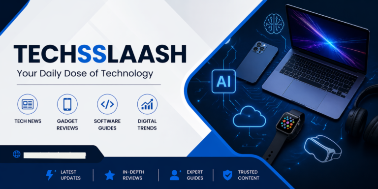 Techsslaash: A Growing Platform for Tech News, Gadgets, and Digital Trends