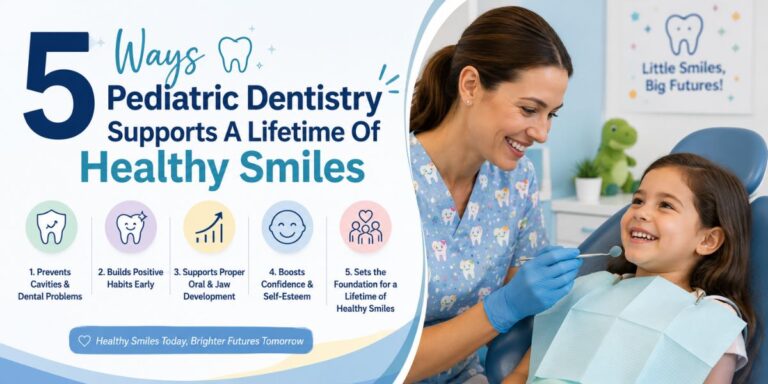 5 Ways Pediatric Dentistry Supports A Lifetime Of Healthy Smiles